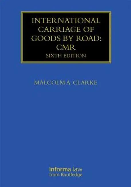 International Carriage of Goods by Road: CMR by Malcolm Clarke