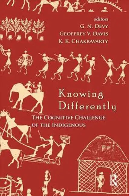 Knowing Differently: The Challenge of the Indigenous by G. N. Devy