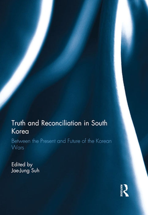 Truth and Reconciliation in South Korea by Jae-Jung Suh