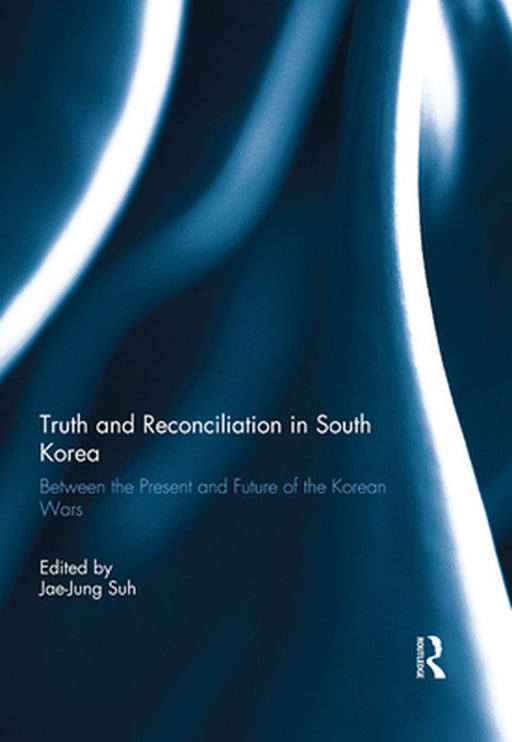Truth and Reconciliation in South Korea by Jae-Jung Suh