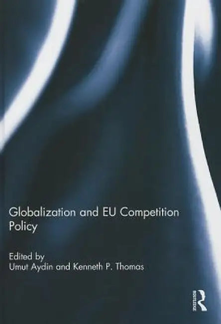 Globalization and EU Competition Policy by Umut Aydin