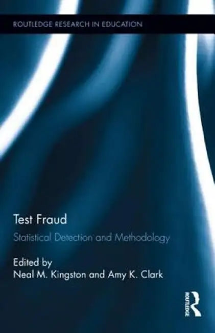 Test Fraud: Statistical Detection and Methodology by Neal Kingston