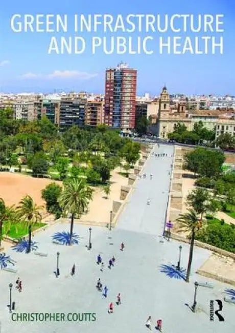 Green Infrastructure and Public Health by Christopher Coutts