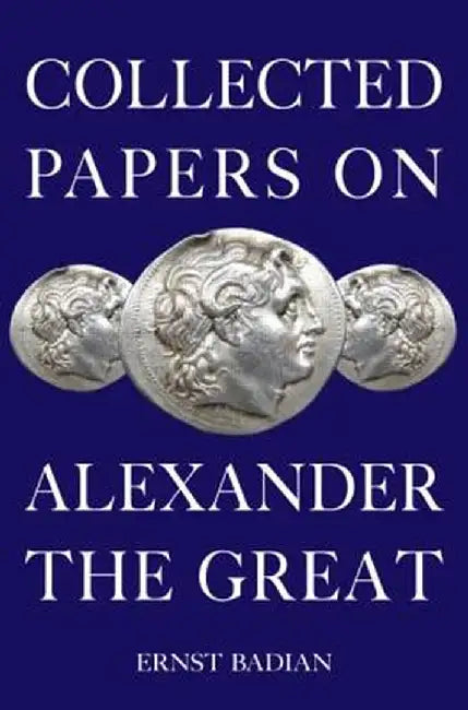 Collected Papers on Alexander the Great by Ernst Badian