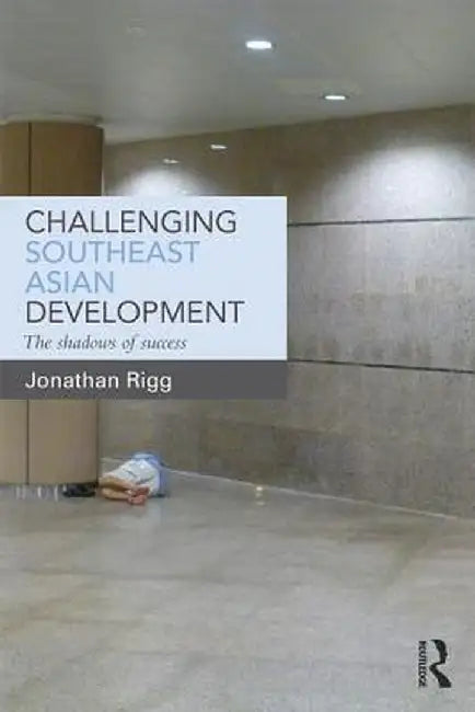 Challenging Southeast Asian Development by Jonathan Rigg