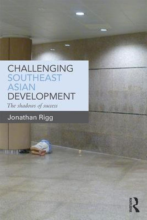 Challenging Southeast Asian Development by Jonathan Rigg