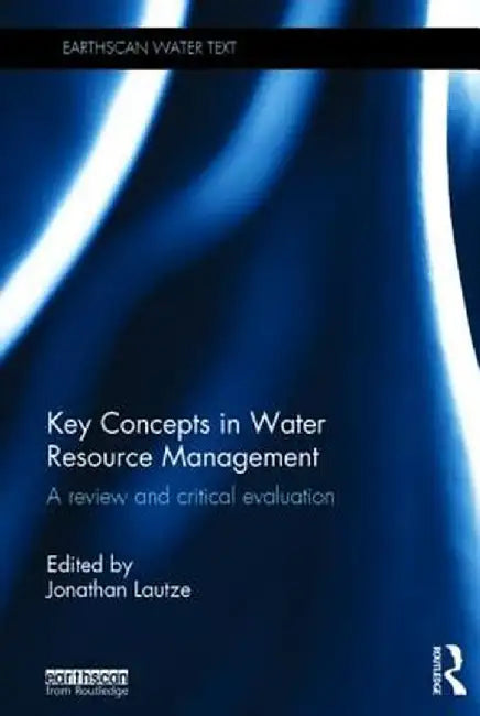 Key Concepts in Water Resource Management: A Review and Critical Evaluation by Jonathan Lautze