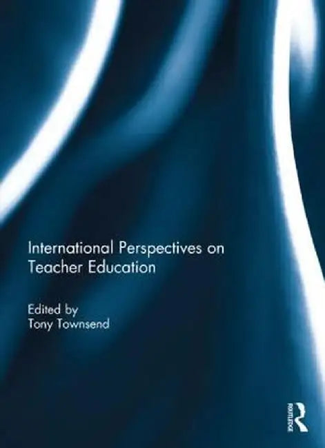 International Perspectives on Teacher Education by Tony Townsend