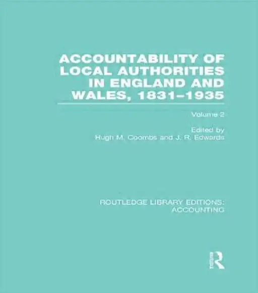 Accountability of Local Authorities in England and Wales, 1831-1935 Volume 2 (Rle Accounting) by Hugh Coombs