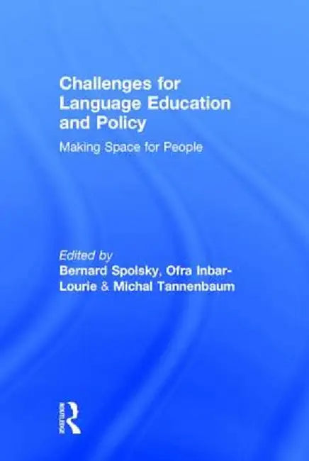 Challenges for Language Education and Policy: Making Space for People by Bernard Spolsky