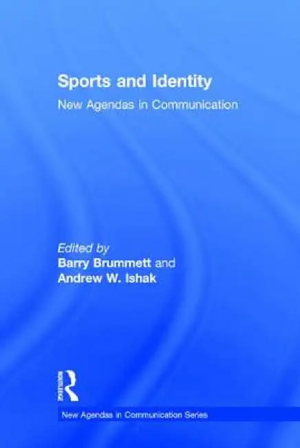 Sports and Identity: New Agendas in Communication by Barry Brummett