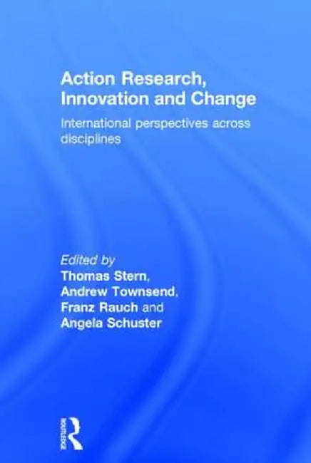Action Research, Innovation and Change: International Perspectives Across Disciplines by Thomas Stern