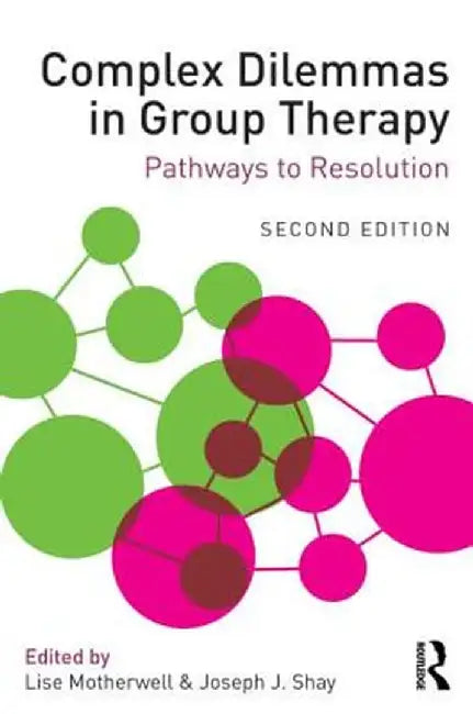 Complex Dilemmas in Group Therapy: Pathways to Resolution by Lise Motherwell