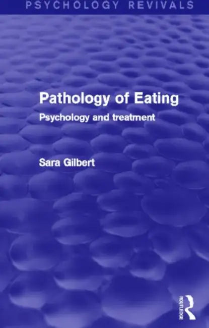Pathology of Eating: Psychology and Treatment by Sara Gilbert