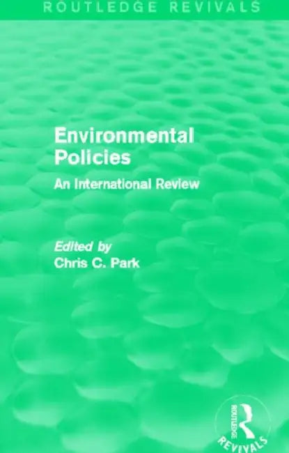 Environmental Policies (Routledge Revivals): An International Review by Chris C. Park