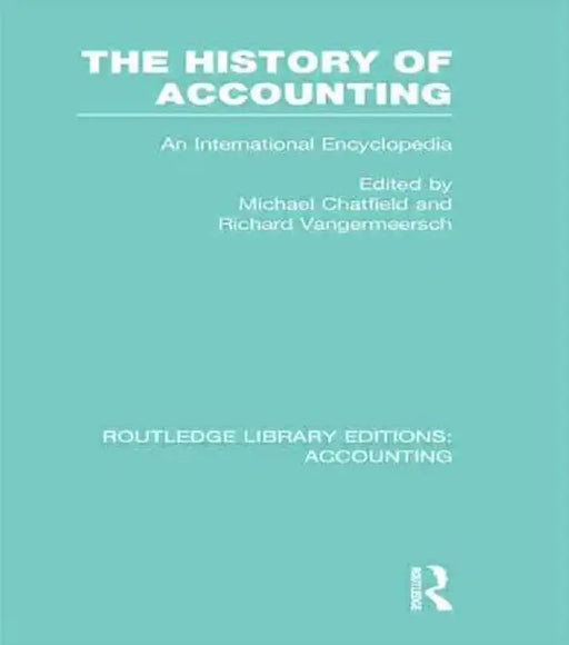 The History of Accounting (Rle Accounting): An International Encylopedia by Michael Chatfield