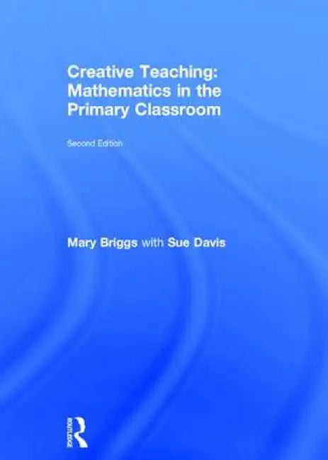Creative Teaching: Mathematics in the Primary Classroom by Mary Briggs