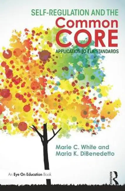 Self-Regulation and the Common Core: Application to Ela Standards by Marie C. White