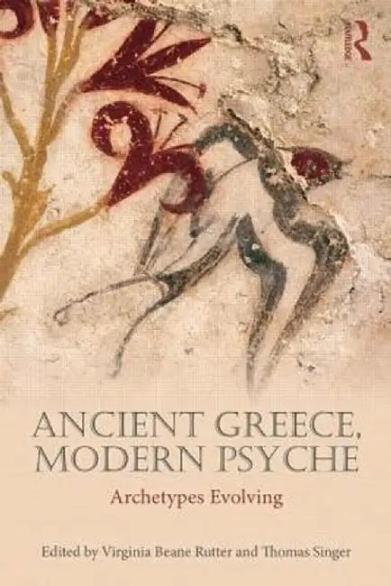 Ancient Greece, Modern Psyche: Archetypes Evolving by Virginia Beane Rutter
