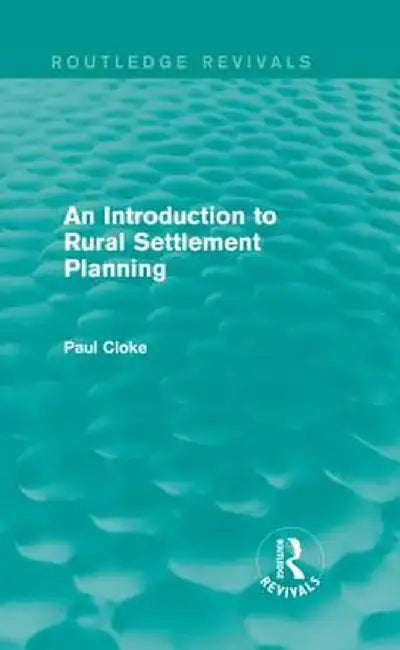An Introduction to Rural Settlement Planning (Routledge Revivals) by Paul Cloke