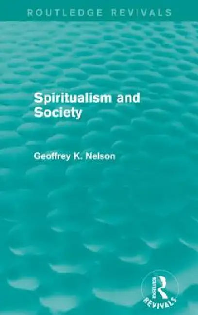 Spiritualism and Society (Routledge Revivals) by G. K. Nelson