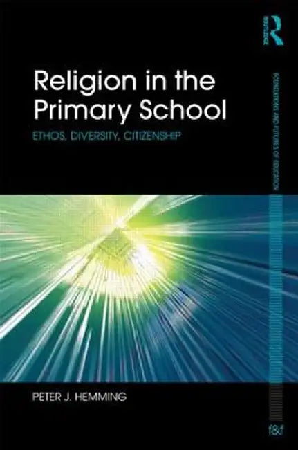 Religion in the Primary School: Ethos, Diversity, Citizenship by Peter Hemming