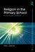 Religion in the Primary School: Ethos, Diversity, Citizenship by Peter Hemming