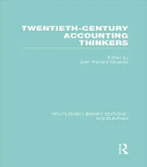 Twentieth Century Accounting Thinkers (Rle Accounting) by J. Edwards