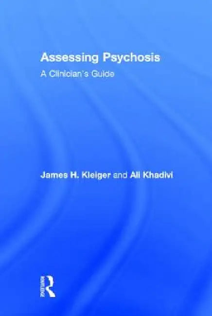 Assessing Psychosis: A Clinician's Guide by James H. Kleiger