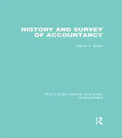 History and Survey of Accountancy (Rle Accounting) by Wilmer Green