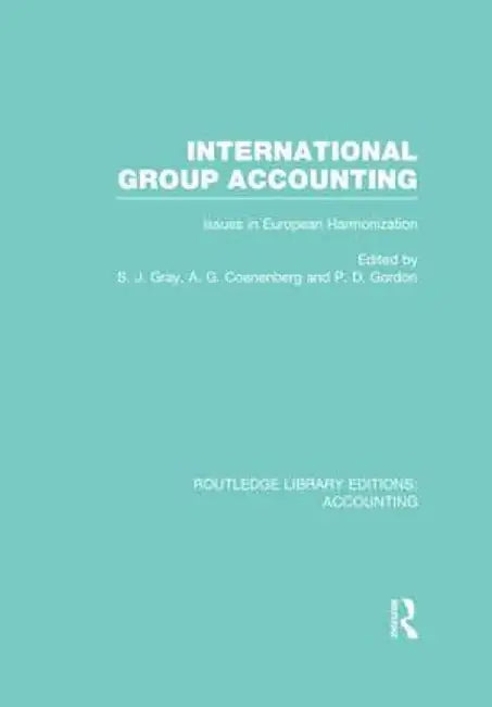 International Group Accounting (Rle Accounting): Issues in European Harmonization by S. Gray