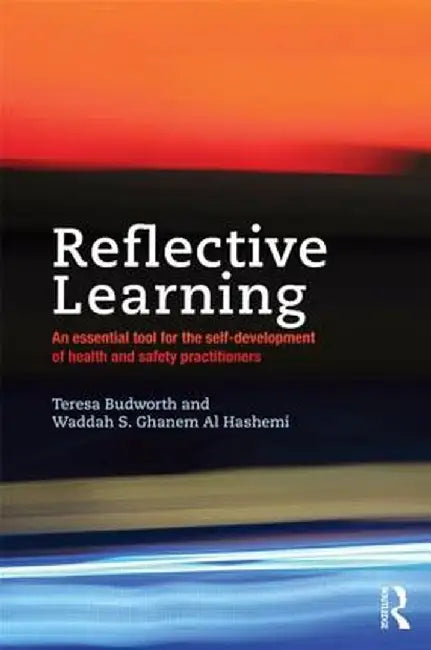 Reflective Learning: An Essential Tool for the Self-Development of Health and Safety Practitioners by Teresa Budworth