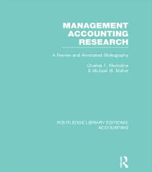 Management Accounting Research (Rle Accounting): A Review and Annotated Bibliography by Charles Klemstine