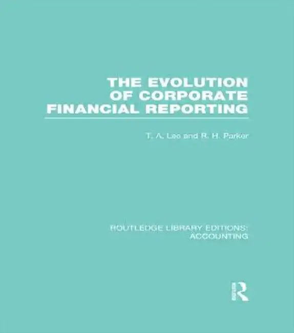 Evolution of Corporate Financial Reporting (Rle Accounting) by T. Lee