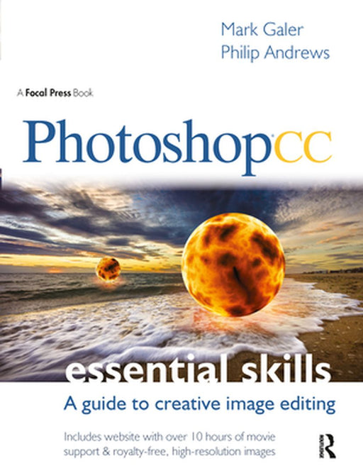 Photoshop CC: Essential Skills: A Guide to Creative Image Editing by Mark Galer