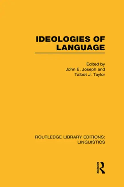 Ideologies of Language (Rle Linguistics A: General Linguistics) by John E. Joseph