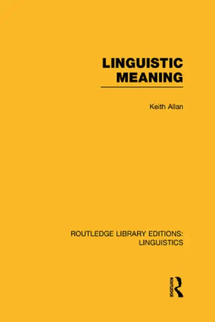 Linguistic Meaning by Keith Allan