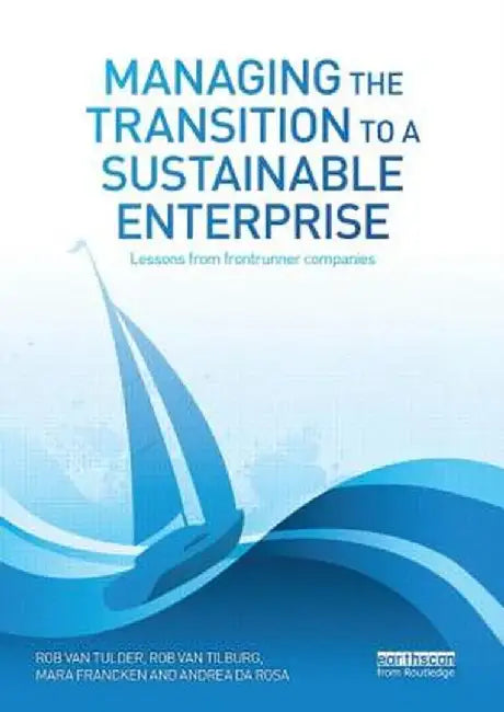 Managing the Transition to a Sustainable Enterprise: Lessons from FrontRunner Companies by Rob van Tulder