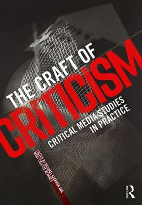 The Craft of Criticism: Critical Media Studies in Practice by Michael Kackman