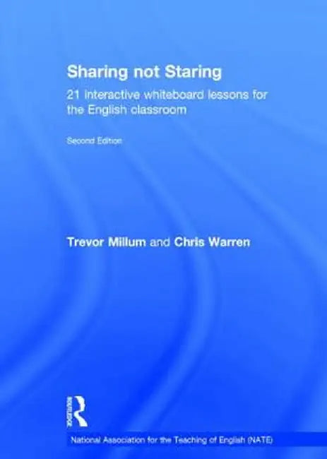 Sharing Not Staring: 21 Interactive Whiteboard Lessons for the English Classroom by Trevor Millum