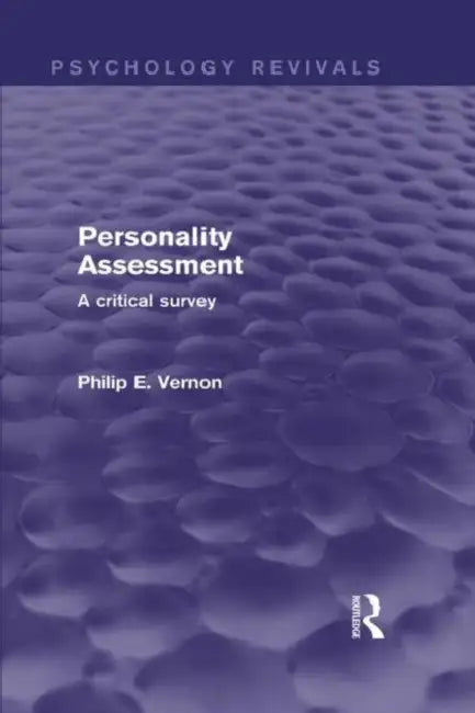 Personality Assessment (Psychology Revivals): A Critical Survey by Philip E. Vernon