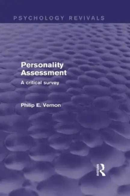 Personality Assessment (Psychology Revivals): A critical survey by Philip E. Vernon