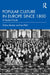 Popular Culture in Europe Since 1800: A Student's Guide by Tobias Becker