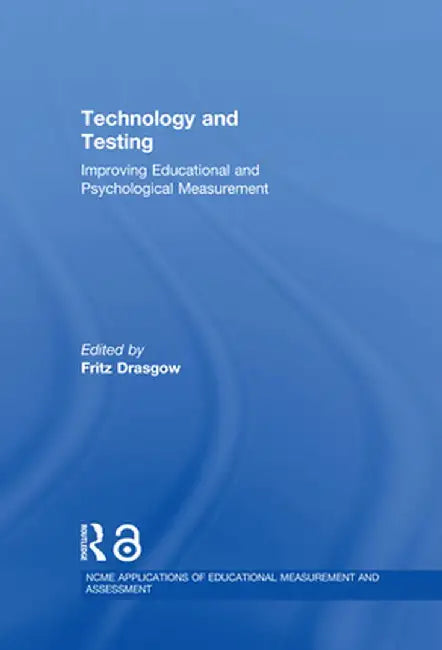 Technology and Testing: Improving Educational and Psychological Measurement by Fritz Drasgow