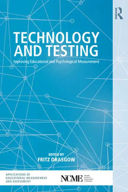 Technology and Testing: Improving Educational and Psychological Measurement by Fritz Drasgow