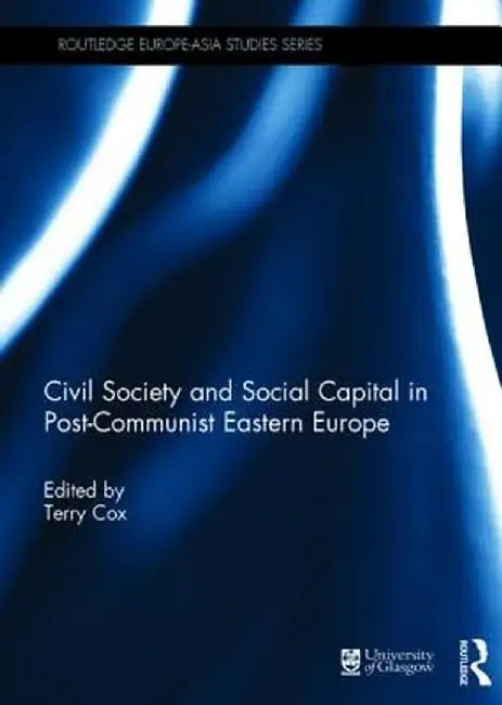 Civil Society and Social Capital in Post-Communist Eastern Europe by Terry Cox