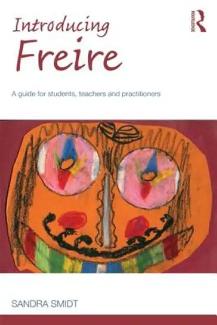 Introducing Freire: A guide for students, teachers and practitioners by Sandra Smidt