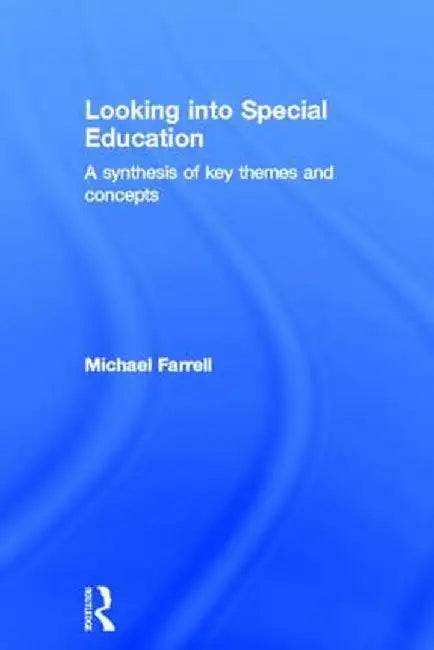 Looking Into Special Education: A Synthesis of Key Themes and Concepts by Michael Farrell