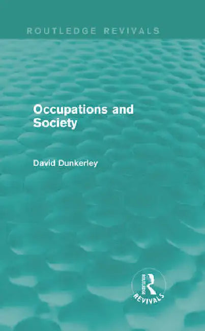 Occupations and Society (Routledge Revivals) by Dunkerley David