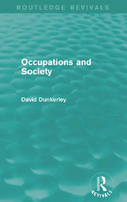 Occupations and Society (Routledge Revivals) by Dunkerley David